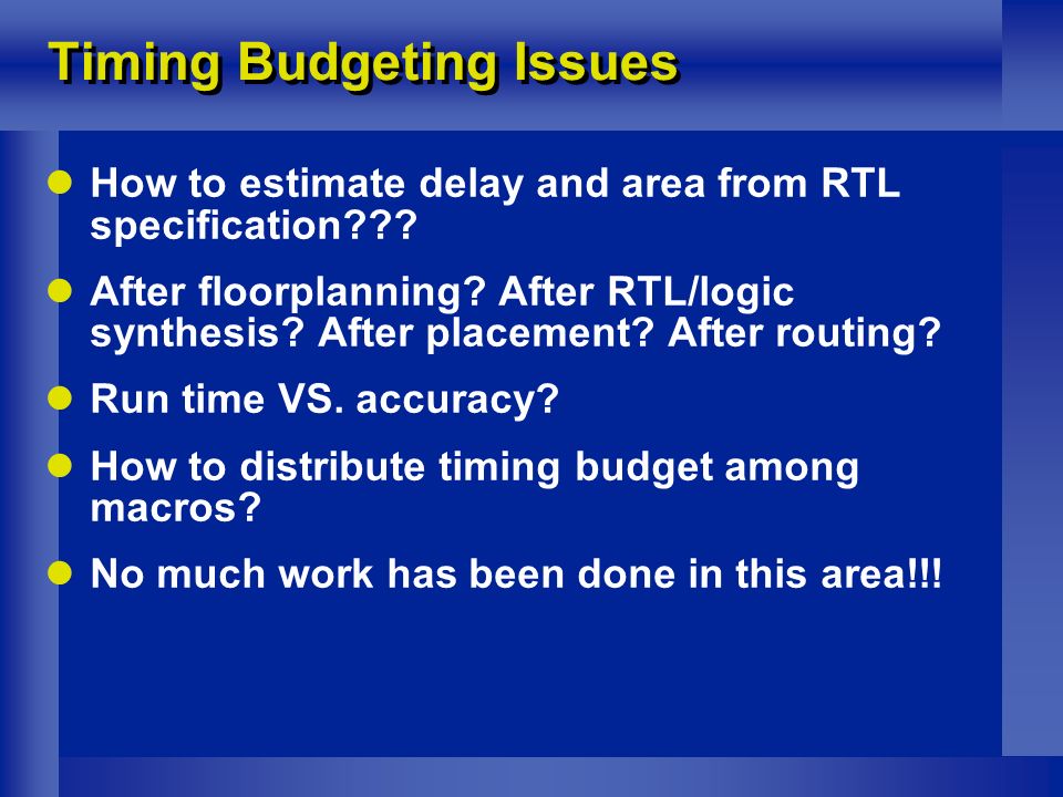 Timing Budgeting Issues How to estimate delay and area from RTL specification .