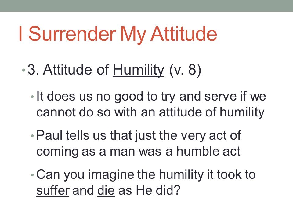 I Surrender My Attitude 3. Attitude of Humility (v.