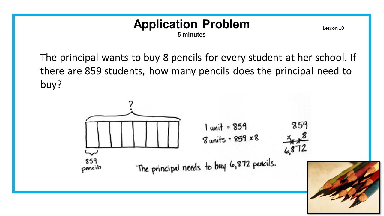 Application Problem 5 minutes The principal wants to buy 8 pencils for every student at her school.