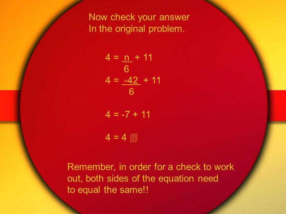 Solve the equation and check the answer. 4 = n What do you do first.