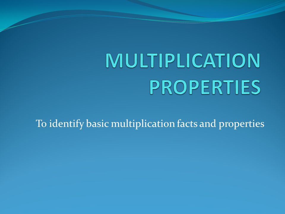 To identify basic multiplication facts and properties