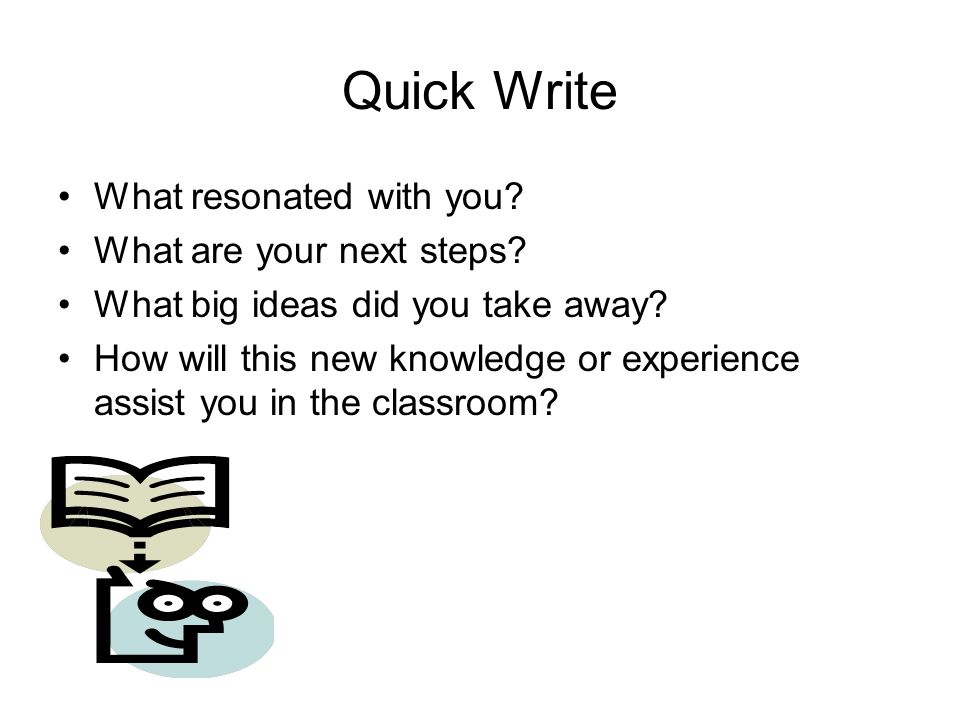 Quick Write What resonated with you. What are your next steps.