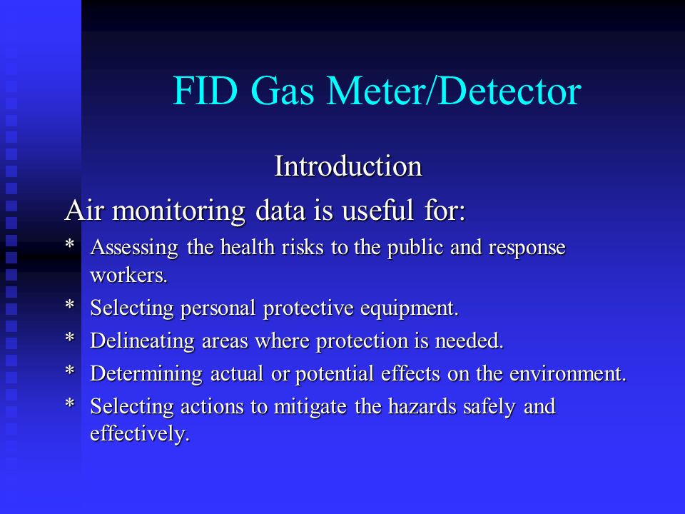 FID Gas Meter/Detector. Introduction Air monitoring data is useful for:  *Assessing the health risks to the public and response workers. *Selecting  personal. - ppt download
