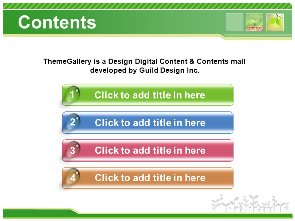 Contents Click to add title in here ThemeGallery is a Design Digital Content & Contents mall developed by Guild Design Inc.