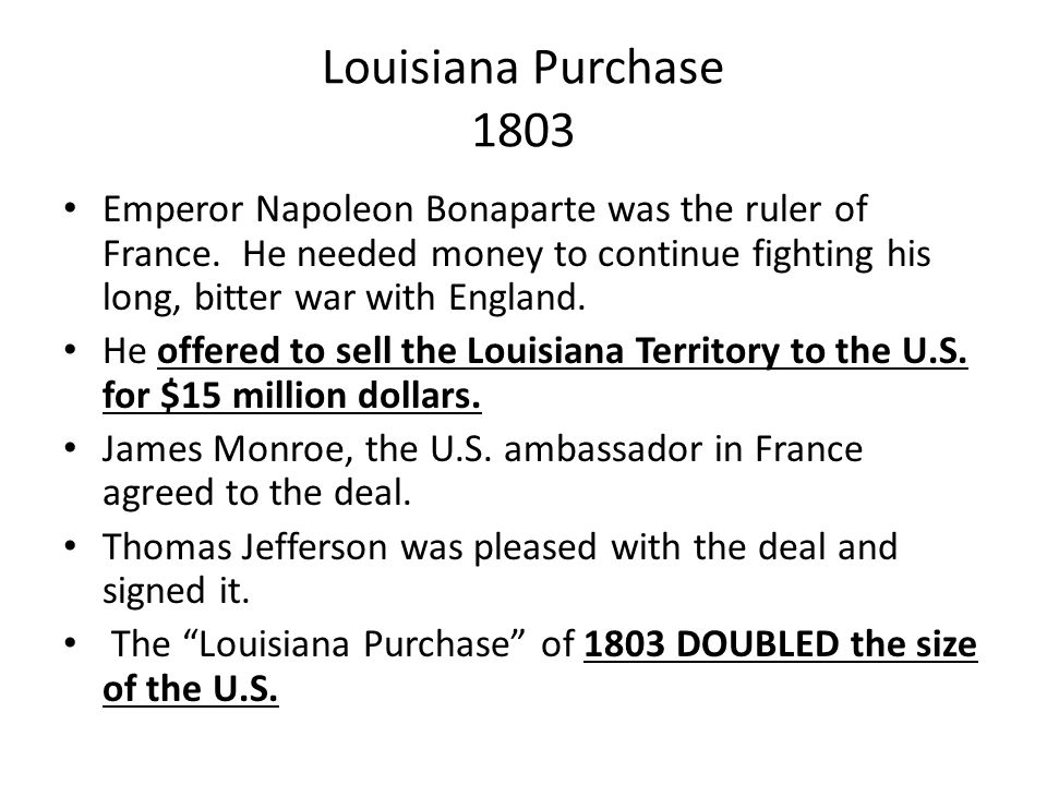 Louisiana Purchase 1803 Emperor Napoleon Bonaparte was the ruler of France.