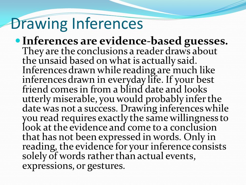 Drawing Inferences Inferences are evidence-based guesses.