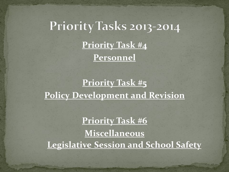 Priority Task #4 Personnel Priority Task #5 Policy Development and Revision Priority Task #6 Miscellaneous Legislative Session and School Safety