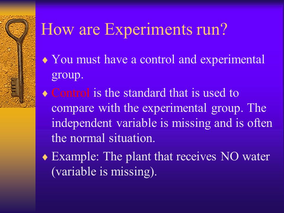How are Experiments run.  You must have a control and experimental group.