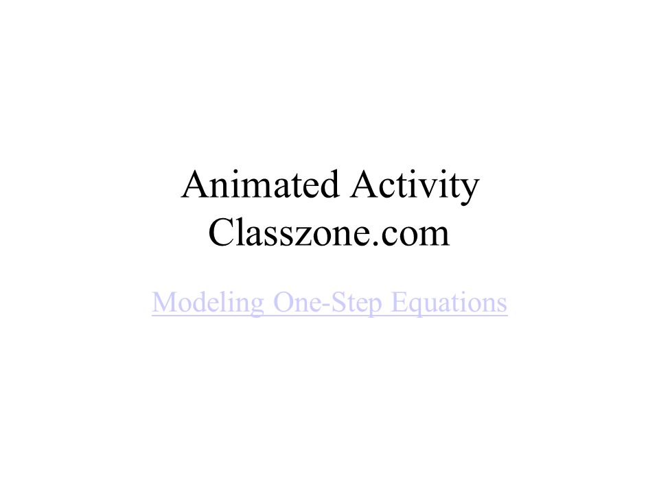 Animated Activity Classzone.com Modeling One-Step Equations