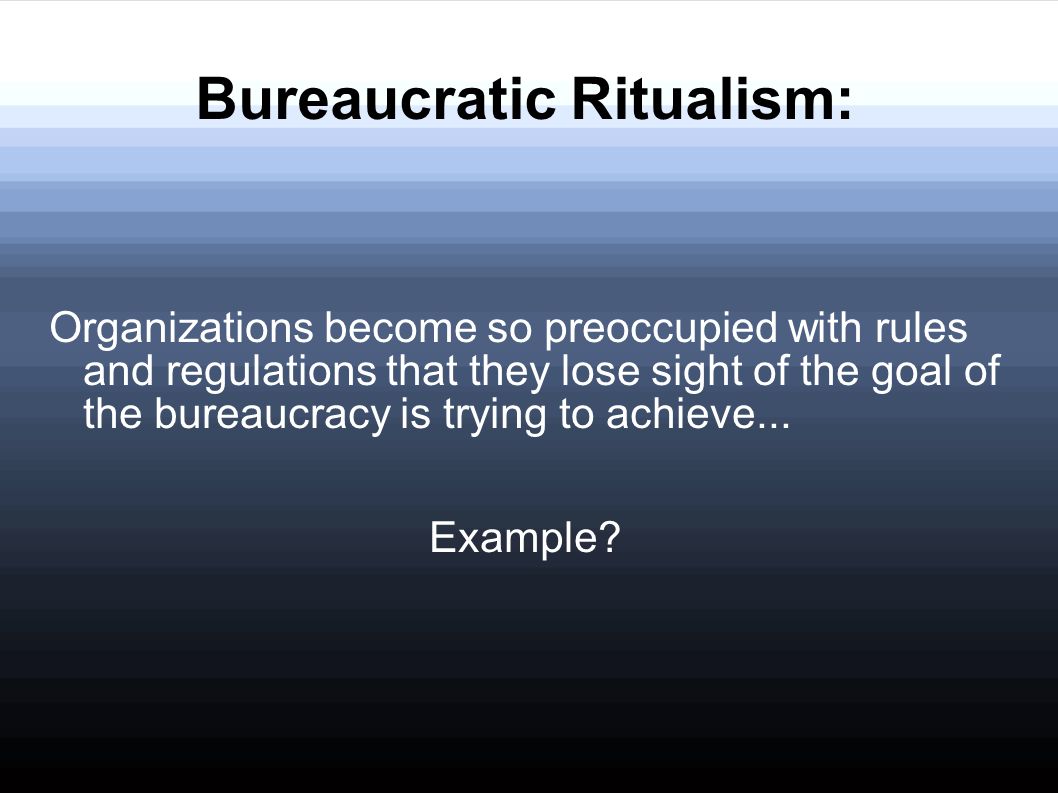 bureaucratic ritualism example