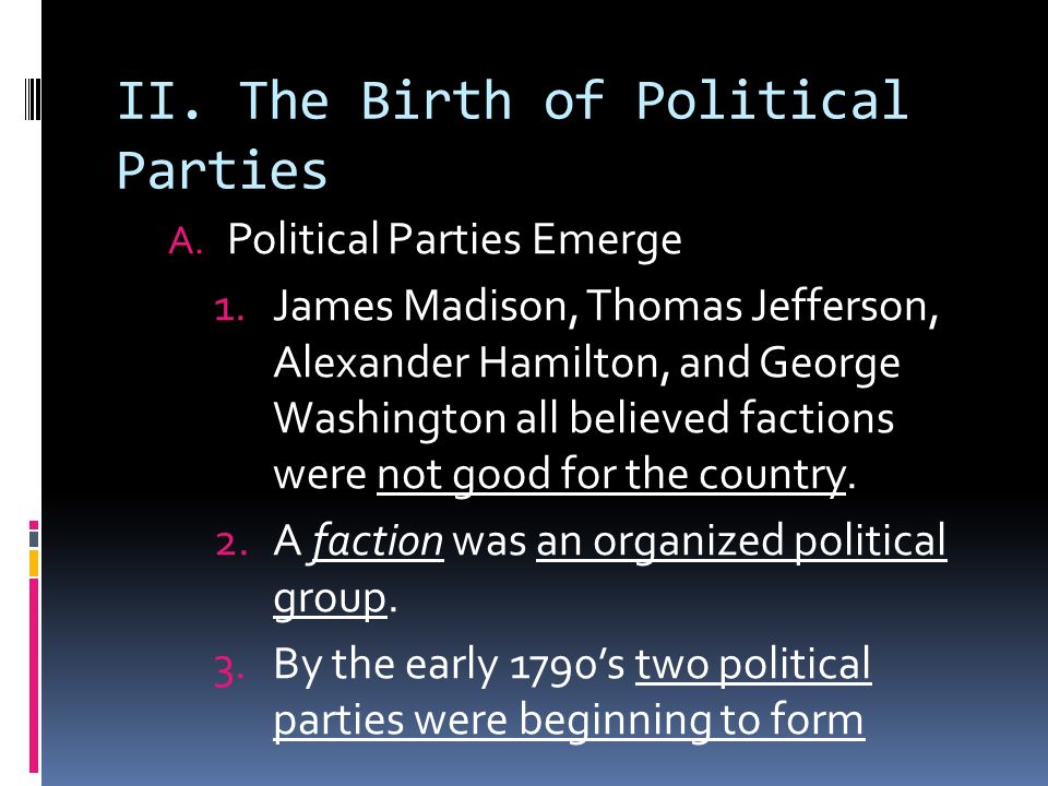 II. The Birth of Political Parties A.