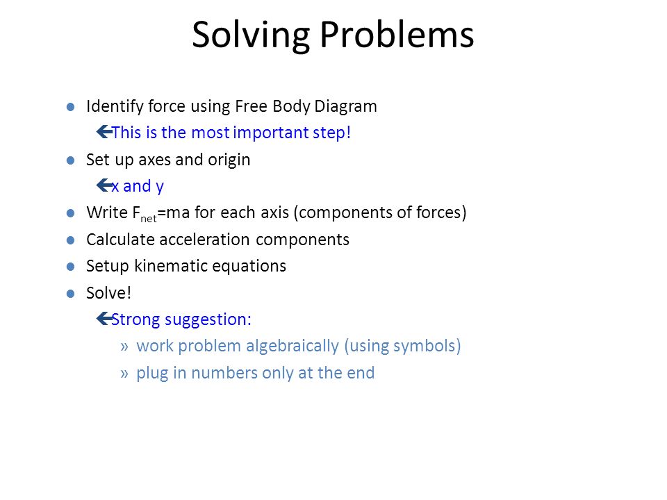 Solving Problems l Identify force using Free Body Diagram çThis is the most important step.