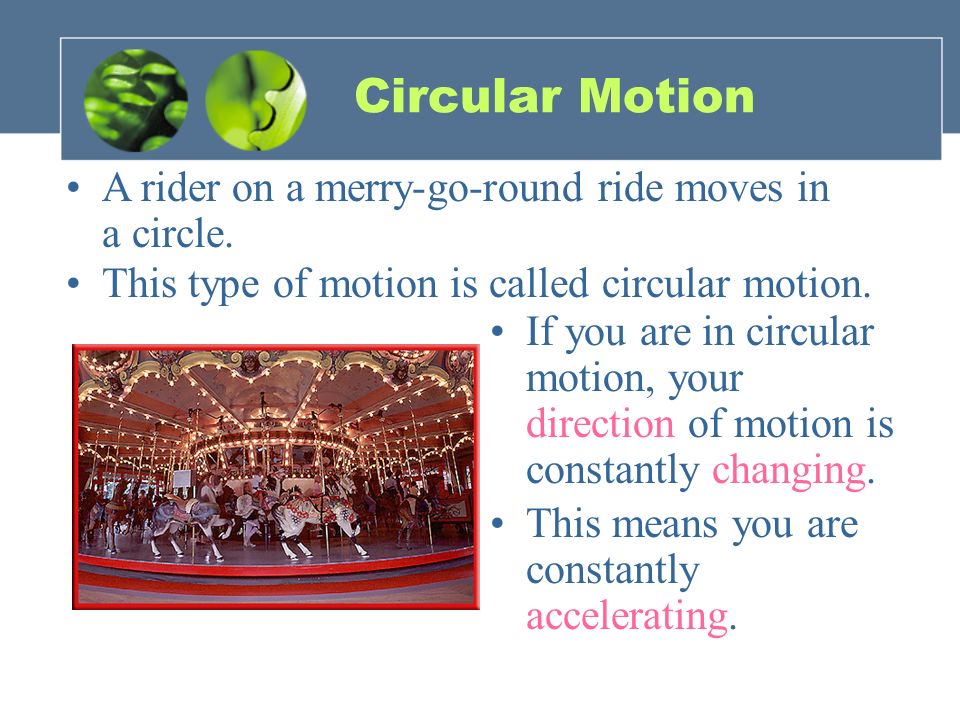Circular Motion A rider on a merry-go-round ride moves in a circle.