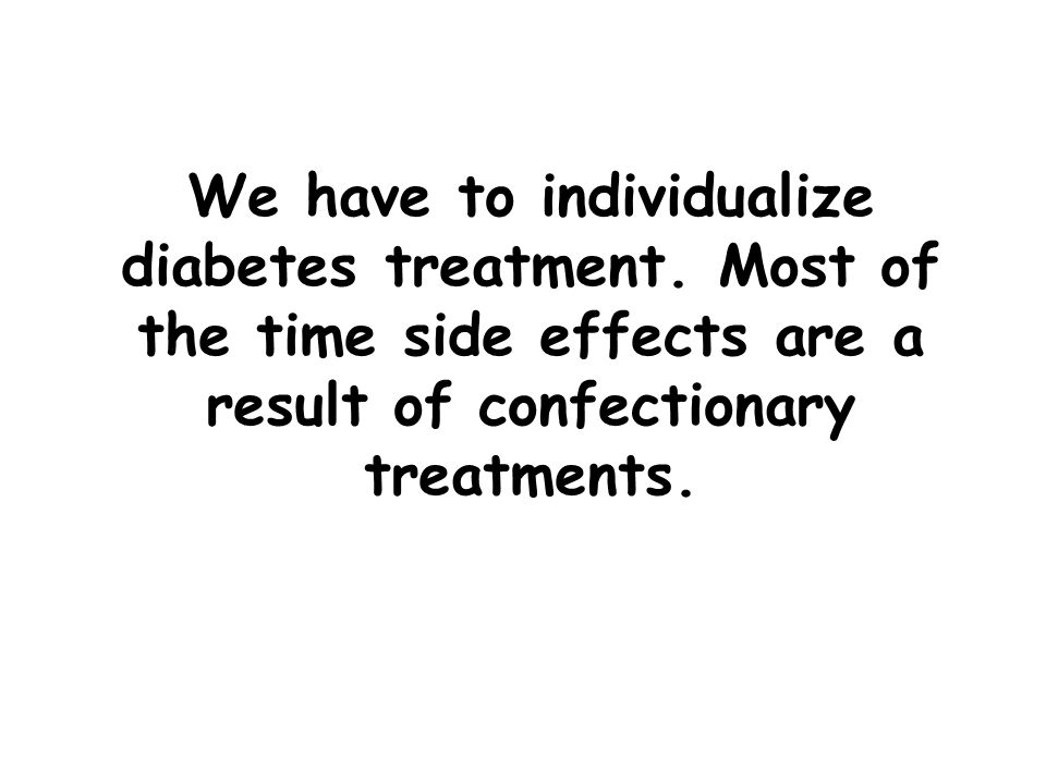 We have to individualize diabetes treatment.