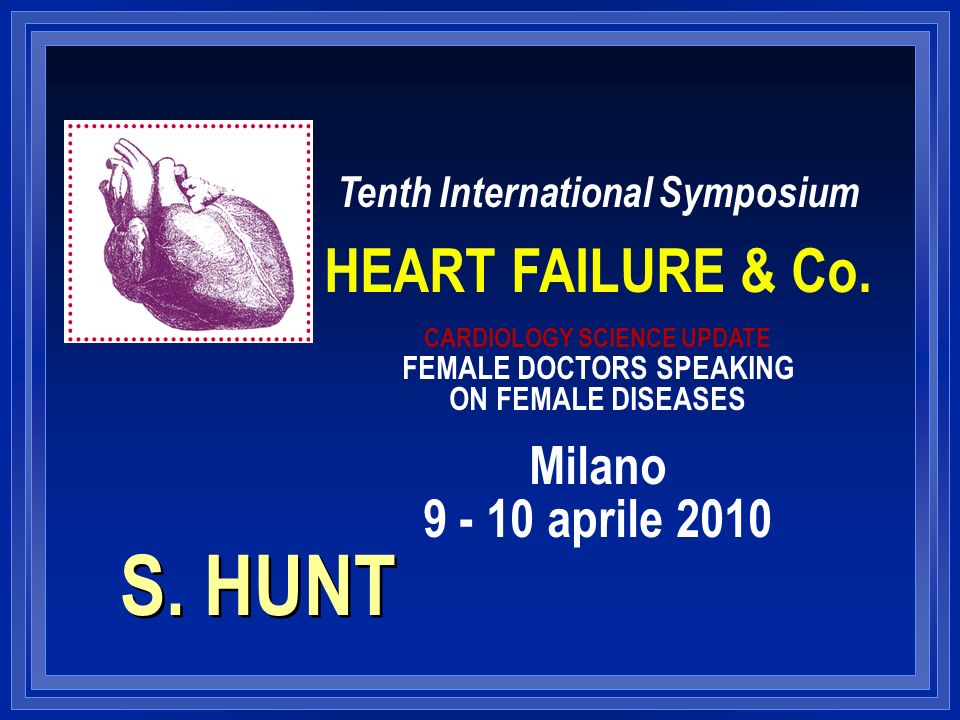 S. HUNT Tenth International Symposium HEART FAILURE & Co.