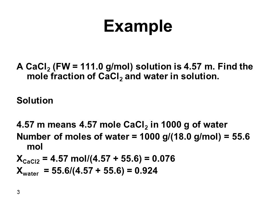 3 Example A CaCl 2 (FW = g/mol) solution is 4.57 m.
