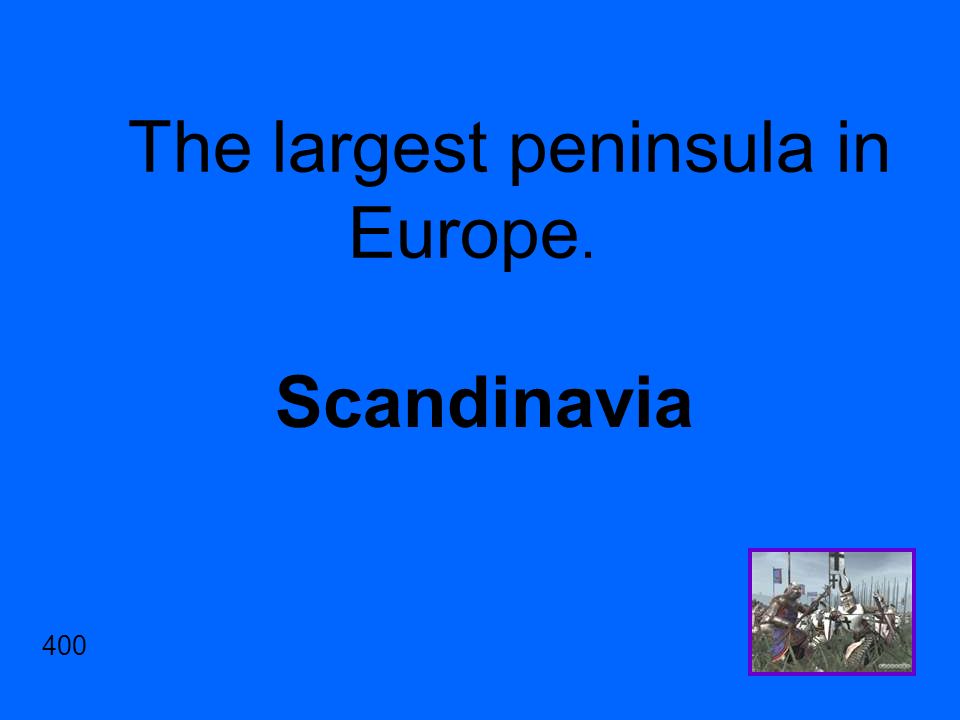 The largest peninsula in Europe. Scandinavia 400
