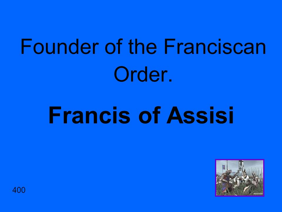 Founder of the Franciscan Order. Francis of Assisi 400