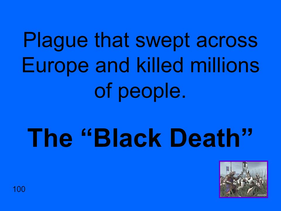 Plague that swept across Europe and killed millions of people. The Black Death 100