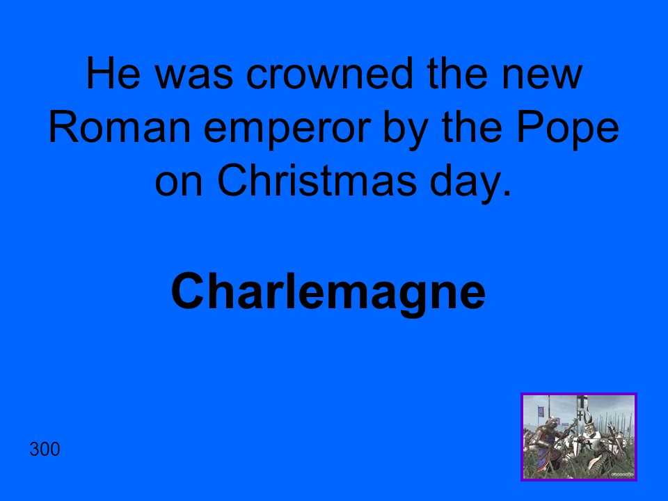 He was crowned the new Roman emperor by the Pope on Christmas day. Charlemagne 300