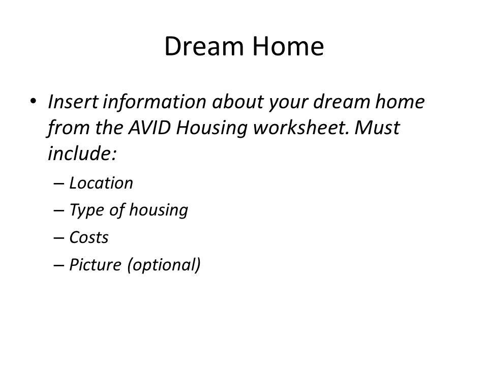 Dream Home Insert information about your dream home from the AVID Housing worksheet.