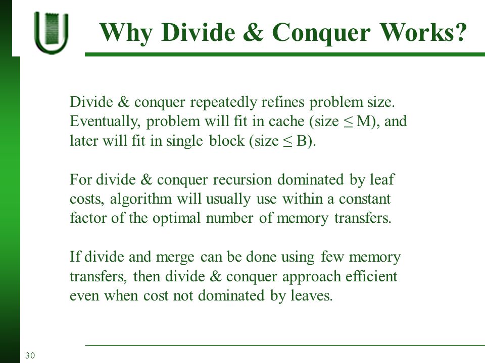 30 Divide & conquer repeatedly refines problem size.