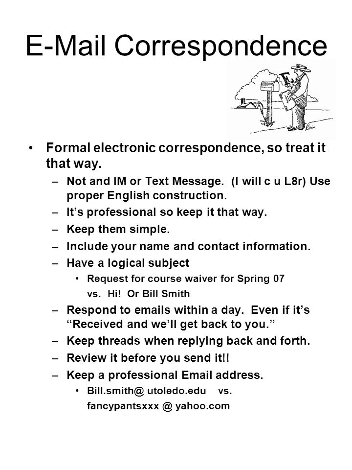 Correspondence Formal electronic correspondence, so treat it that way.