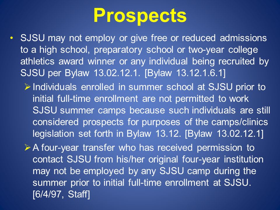 Prospects SJSU may not employ or give free or reduced admissions to a high school, preparatory school or two-year college athletics award winner or any individual being recruited by SJSU per Bylaw