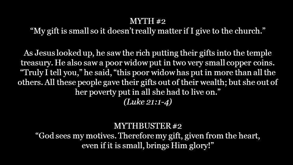 MYTH #2 My gift is small so it doesn’t really matter if I give to the church. MYTHBUSTER #2 God sees my motives.