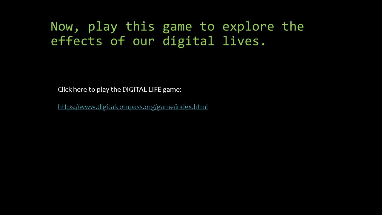 Now, play this game to explore the effects of our digital lives.