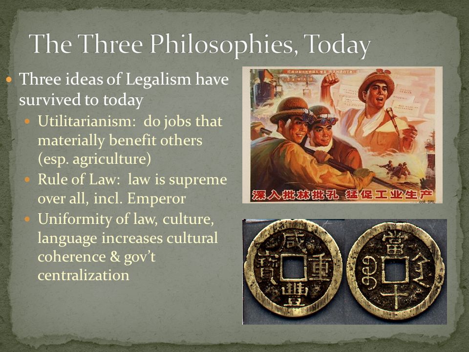Three ideas of Legalism have survived to today Utilitarianism: do jobs that materially benefit others (esp.