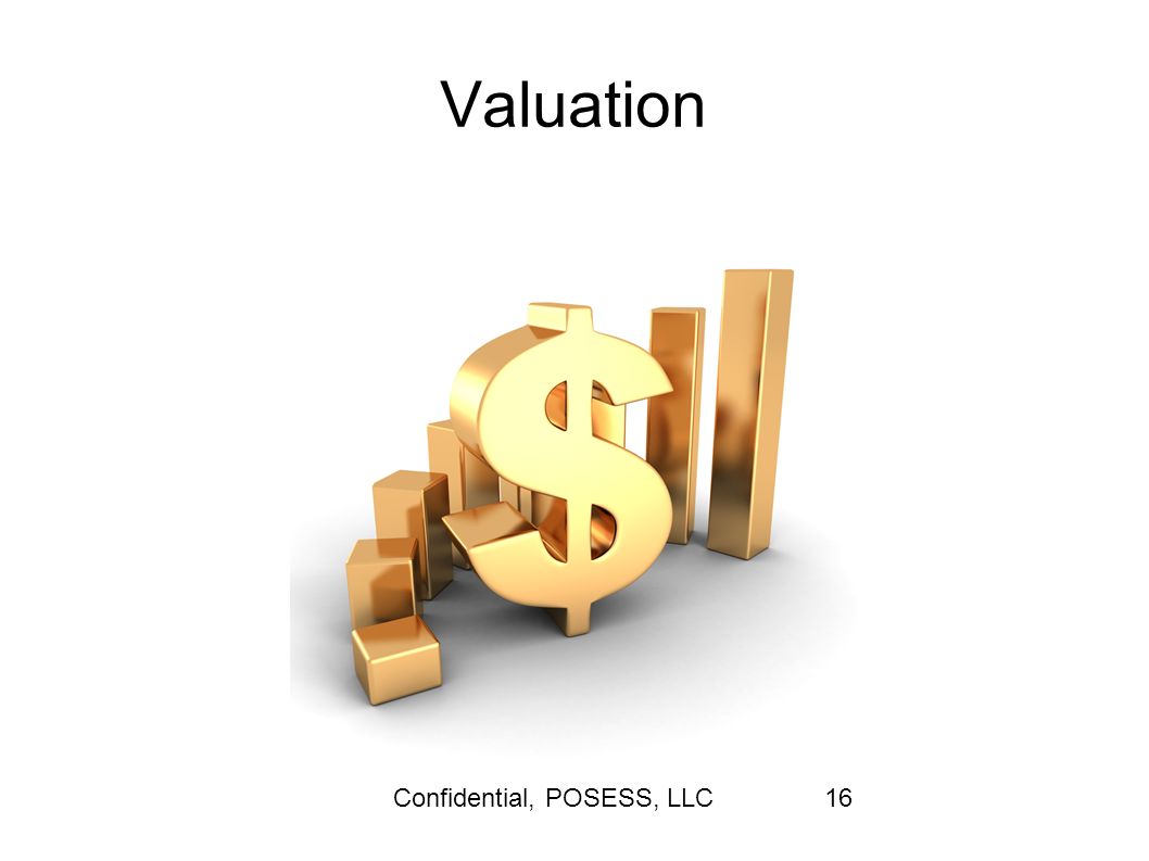 Confidential, POSESS, LLC16 Valuation