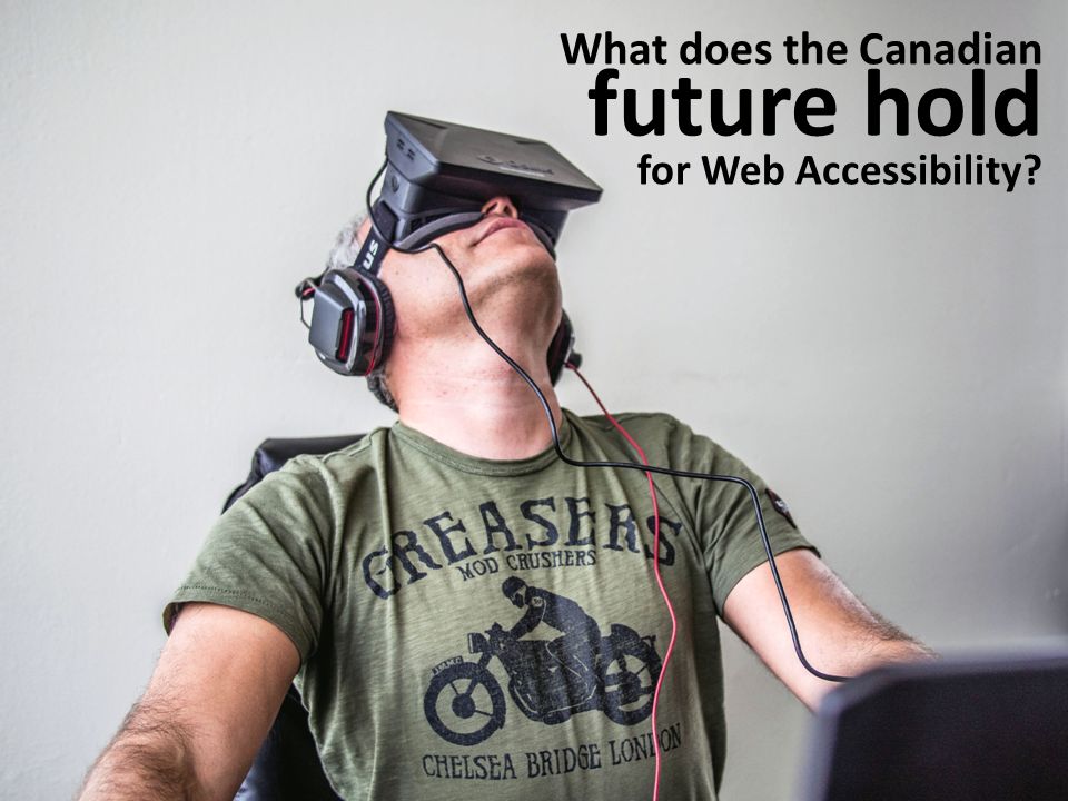 What does the Canadian future hold for Web Accessibility
