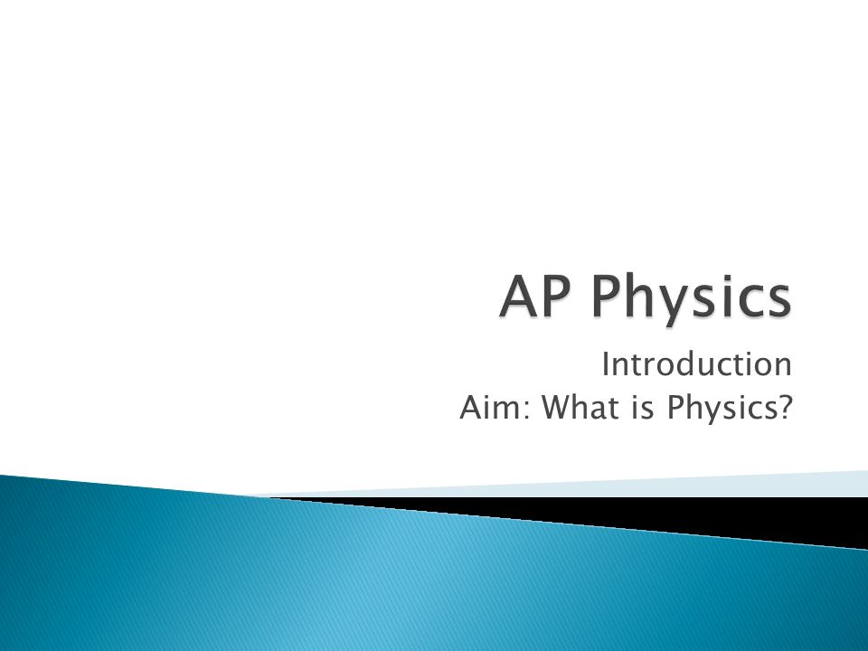 Introduction Aim: What is Physics