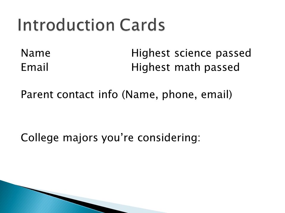 NameHighest science passed  Highest math passed Parent contact info (Name, phone,  ) College majors you’re considering: