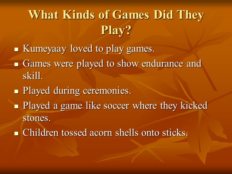 What Kinds of Games Did They Play. Kumeyaay loved to play games.