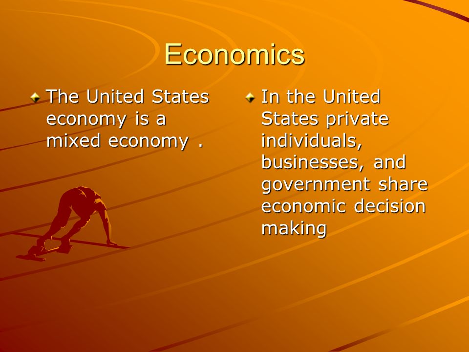 Economics The United States economy is a mixed economy.