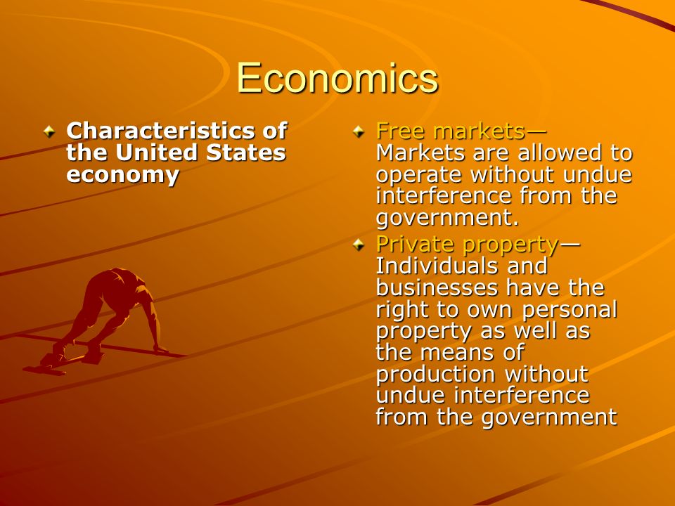 Economics Characteristics of the United States economy Free markets— Markets are allowed to operate without undue interference from the government.