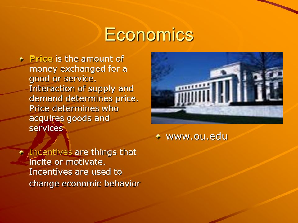 Economics Price is the amount of money exchanged for a good or service.