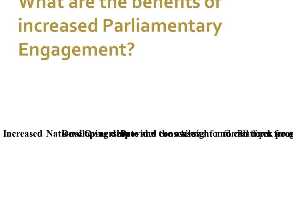 7/1/11 What are the benefits of increased Parliamentary Engagement.