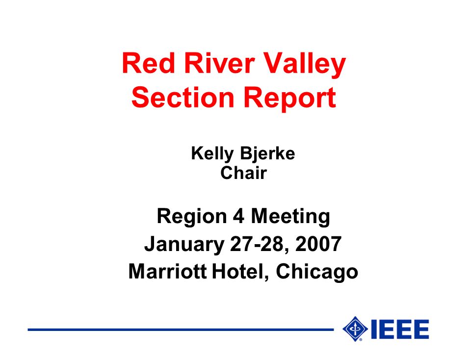 Red River Valley Section Report Kelly Bjerke Chair Region 4 Meeting January 27-28, 2007 Marriott Hotel, Chicago