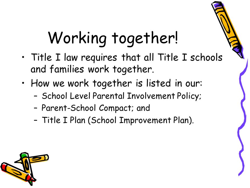 DRAFT Working together. Title I law requires that all Title I schools and families work together.