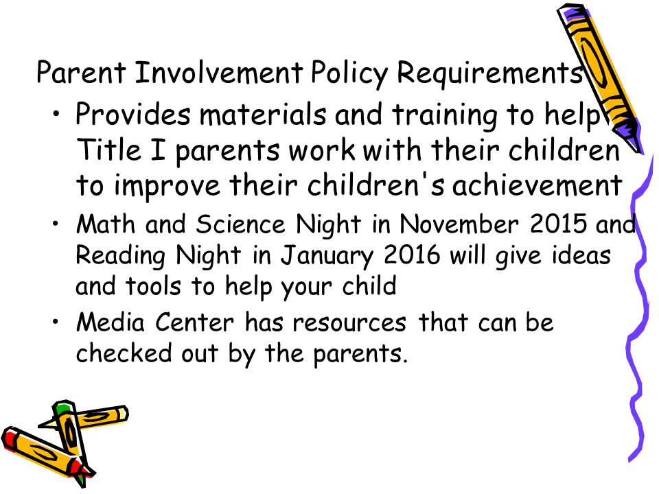 DRAFT Provides materials and training to help Title I parents work with their children to improve their children s achievement Math and Science Night in November 2015 and Reading Night in January 2016 will give ideas and tools to help your child Media Center has resources that can be checked out by the parents.