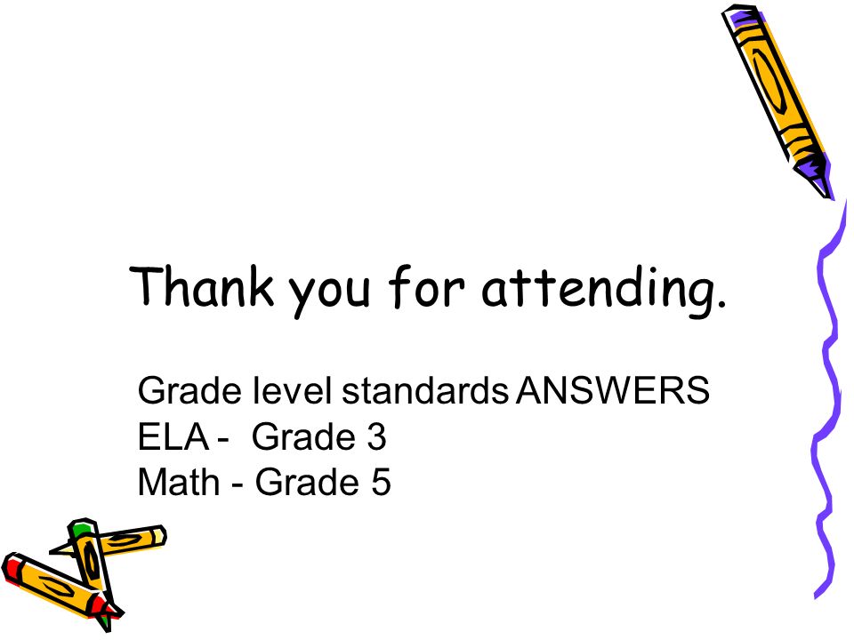 DRAFT Thank you for attending. Grade level standards ANSWERS ELA - Grade 3 Math - Grade 5
