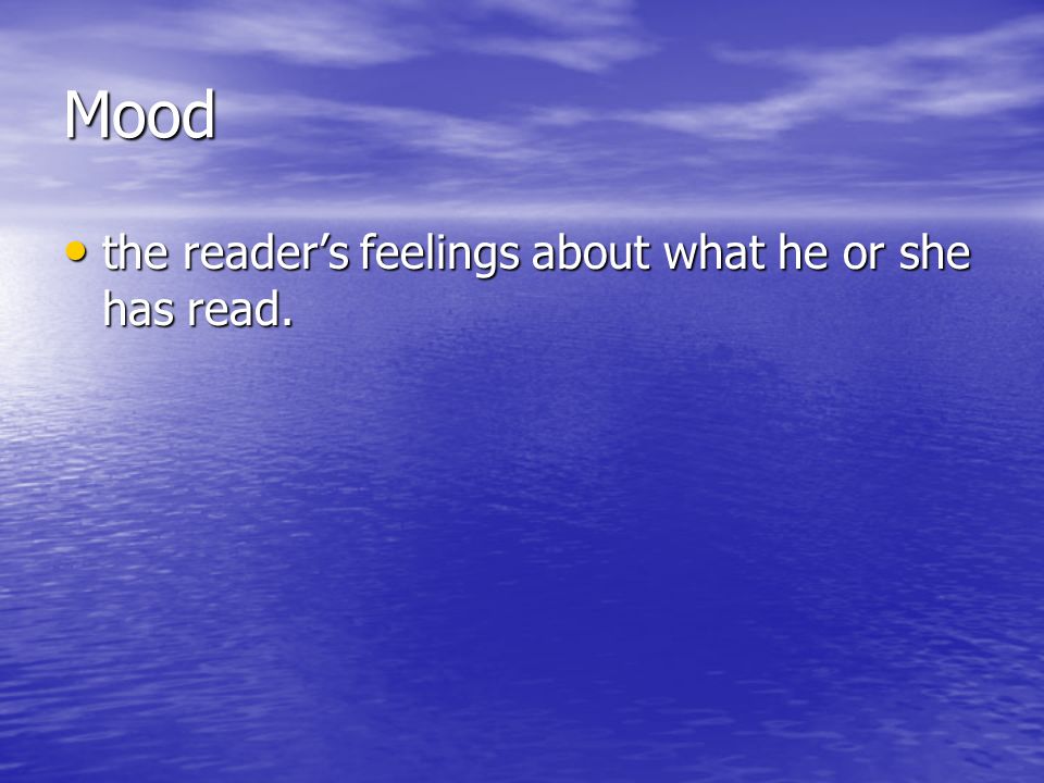 Mood the reader’s feelings about what he or she has read.