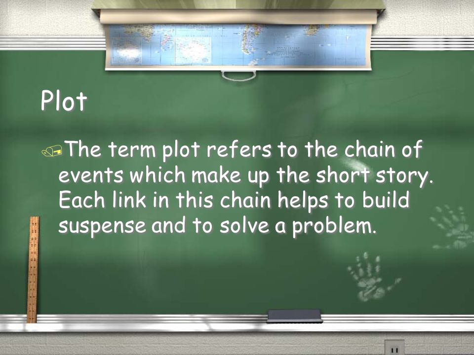 / The term plot refers to the chain of events which make up the short story.
