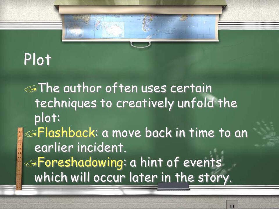 Plot / The author often uses certain techniques to creatively unfold the plot: / Flashback: a move back in time to an earlier incident.