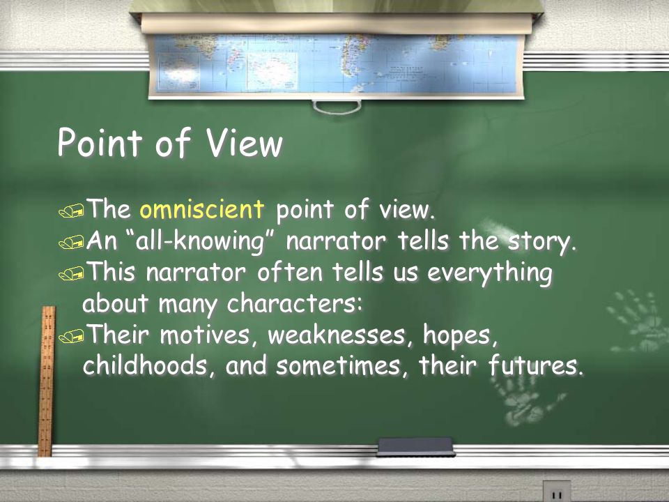 Point of View / The omniscient point of view. / An all-knowing narrator tells the story.