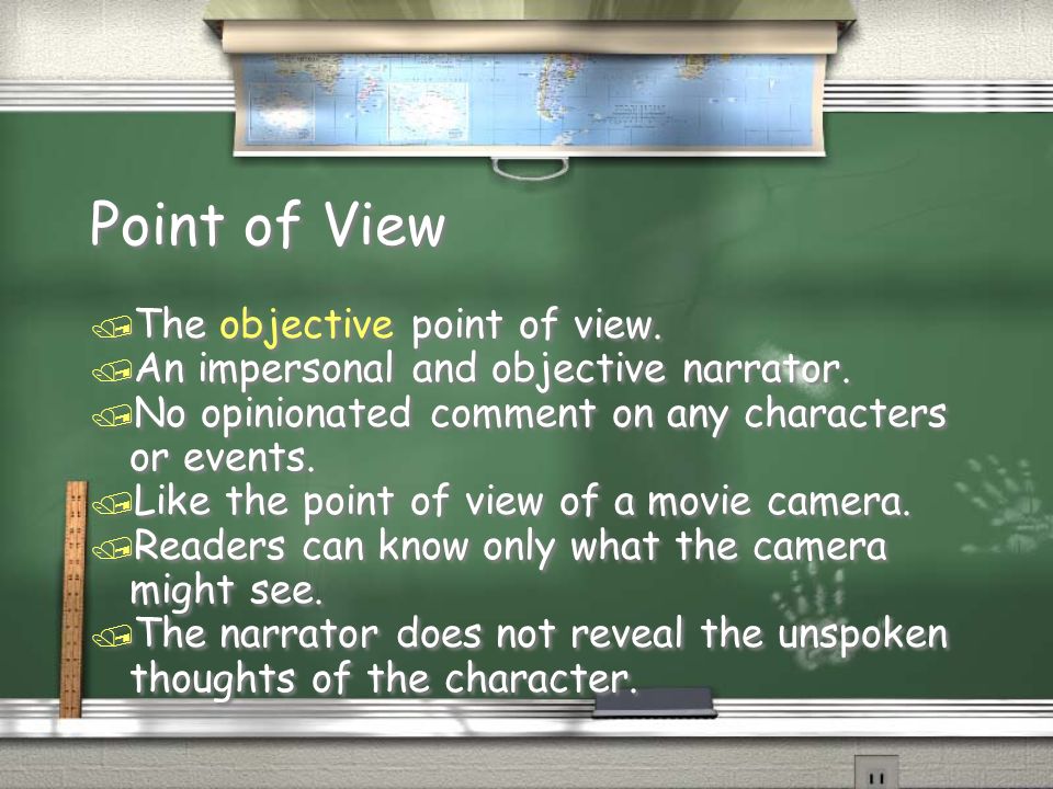 Point of View / The objective point of view. / An impersonal and objective narrator.