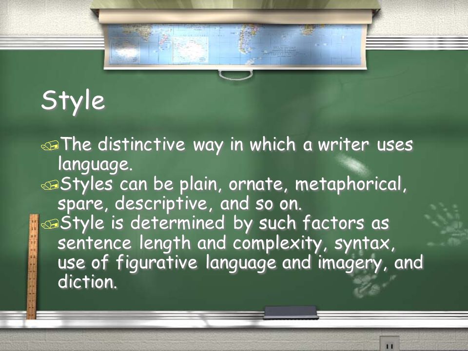 Style / The distinctive way in which a writer uses language.